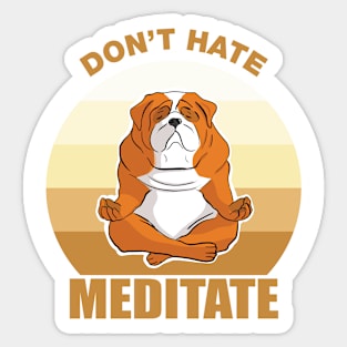 Don't Hate, Meditate-Bull dog Sticker